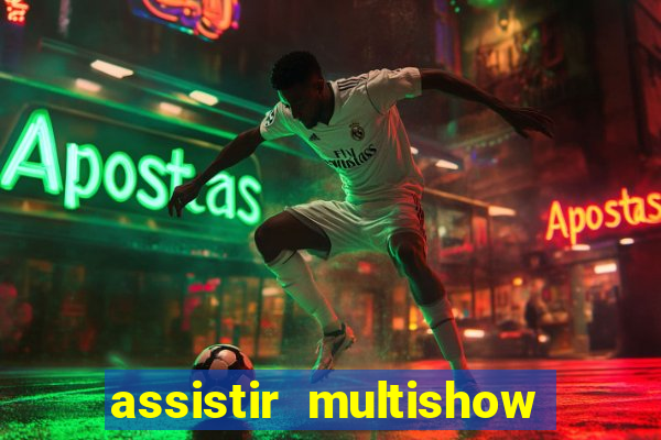 assistir multishow online gratis